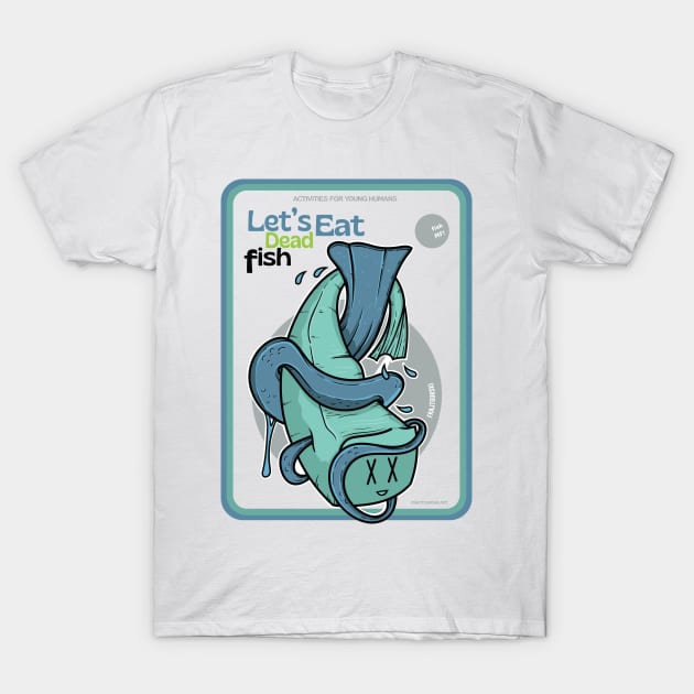 Let's Eat Dead Fish T-Shirt by Frajtgorski